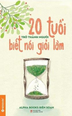 20 Tuổi Trở Thành Người Biết Nói Giỏi Làm